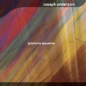 Joseph Anderson 'Epiphanie Sequence'